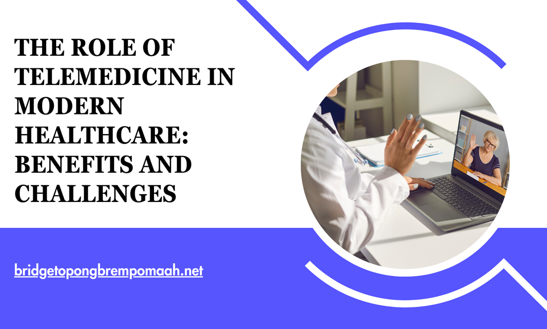 Blog 6 The Role of Telemedicine in Modern Healthcare: Benefits and Challenges