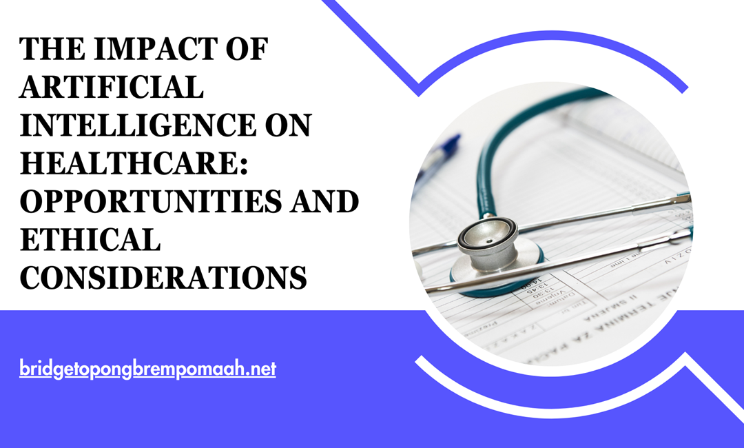 Blog 3 The Impact of Artificial Intelligence on Healthcare: Opportunities and Ethical Considerations